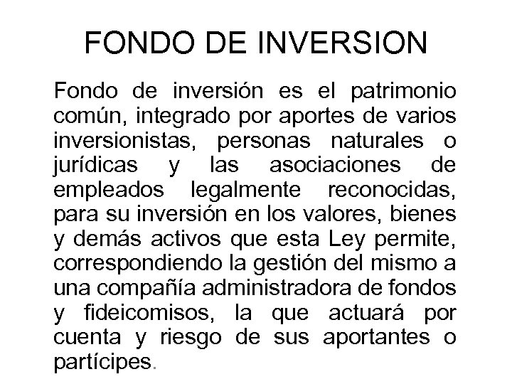 FONDO DE INVERSION Fondo de inversión es el patrimonio común, integrado por aportes de