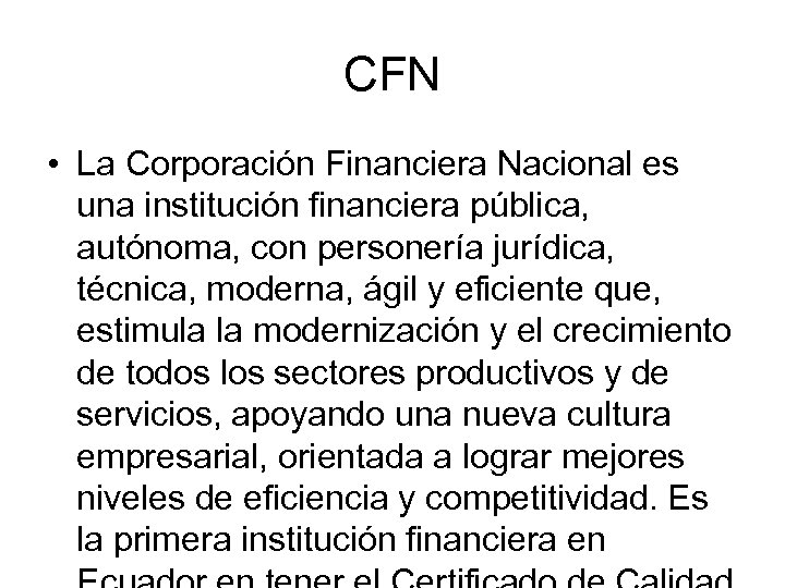 CFN • La Corporación Financiera Nacional es una institución financiera pública, autónoma, con personería