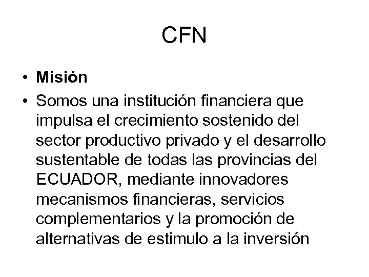 CFN • Misión • Somos una institución financiera que impulsa el crecimiento sostenido del