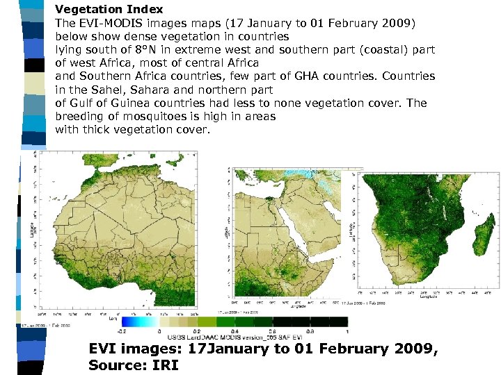 Vegetation Index The EVI-MODIS images maps (17 January to 01 February 2009) below show