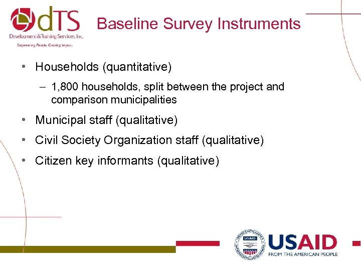 Baseline Survey Instruments • Households (quantitative) – 1, 800 households, split between the project
