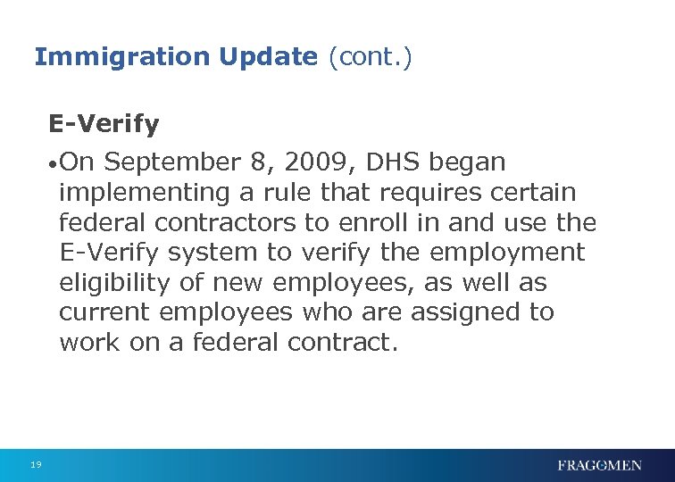 Immigration Update (cont. ) E-Verify • On September 8, 2009, DHS began implementing a