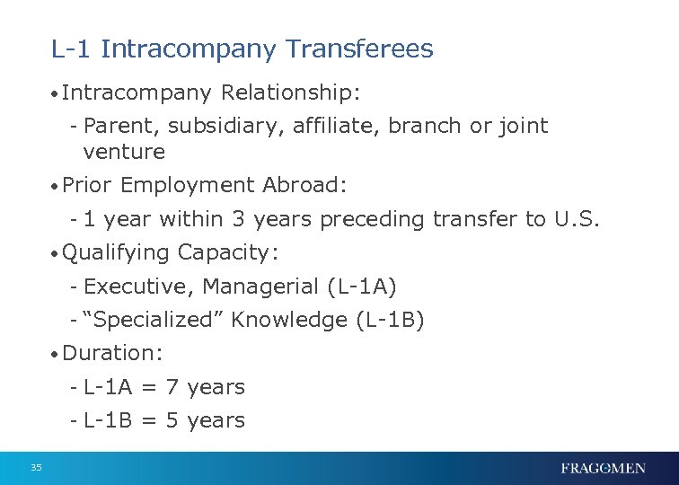 L-1 Intracompany Transferees • Intracompany Relationship: - Parent, subsidiary, affiliate, branch or joint venture