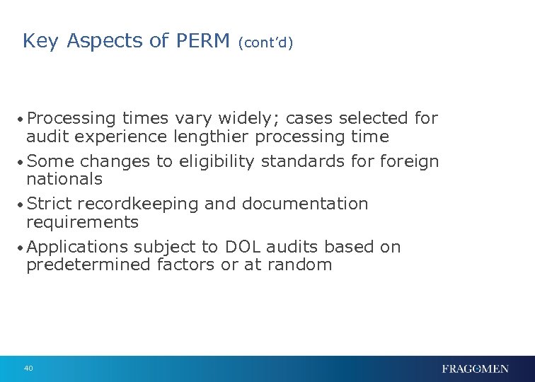 Key Aspects of PERM (cont’d) • Processing times vary widely; cases selected for audit