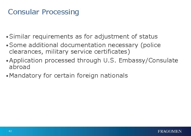 Consular Processing • Similar requirements as for adjustment of status • Some additional documentation