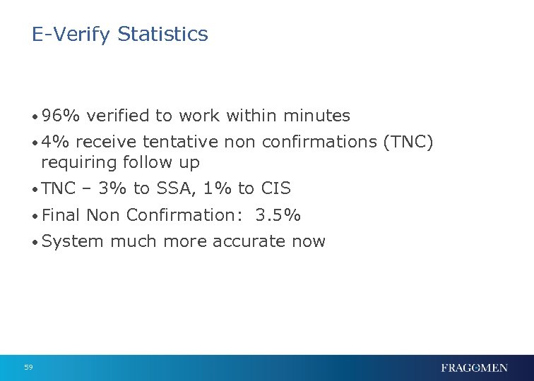 E-Verify Statistics • 96% verified to work within minutes • 4% receive tentative non