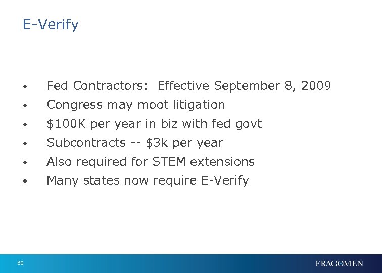 E-Verify • Fed Contractors: Effective September 8, 2009 • Congress may moot litigation •