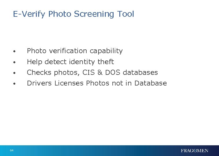 E-Verify Photo Screening Tool • Photo verification capability • Help detect identity theft •