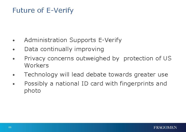 Future of E-Verify • • Data continually improving • Privacy concerns outweighed by protection