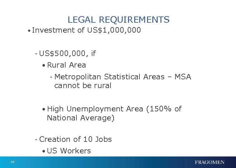 LEGAL REQUIREMENTS • Investment of US$1, 000 - US$500, 000, if • Rural Area