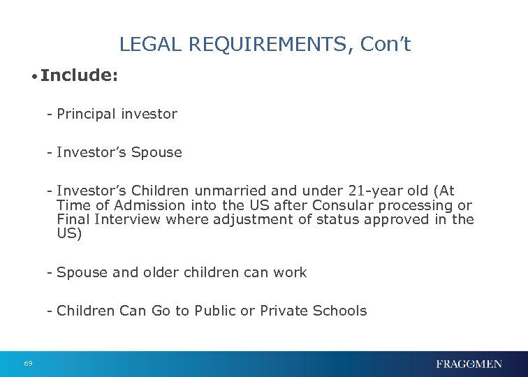 LEGAL REQUIREMENTS, Con’t • Include: - Principal investor - Investor’s Spouse - Investor’s Children