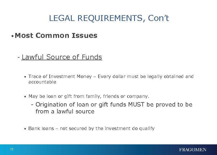 LEGAL REQUIREMENTS, Con’t • Most Common Issues - Lawful Source of Funds • Trace