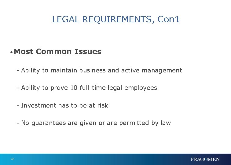 LEGAL REQUIREMENTS, Con’t • Most Common Issues - Ability to maintain business and active