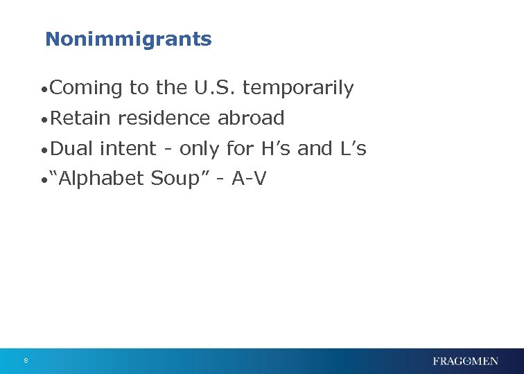 Nonimmigrants • Coming to the U. S. temporarily • Retain residence abroad • Dual