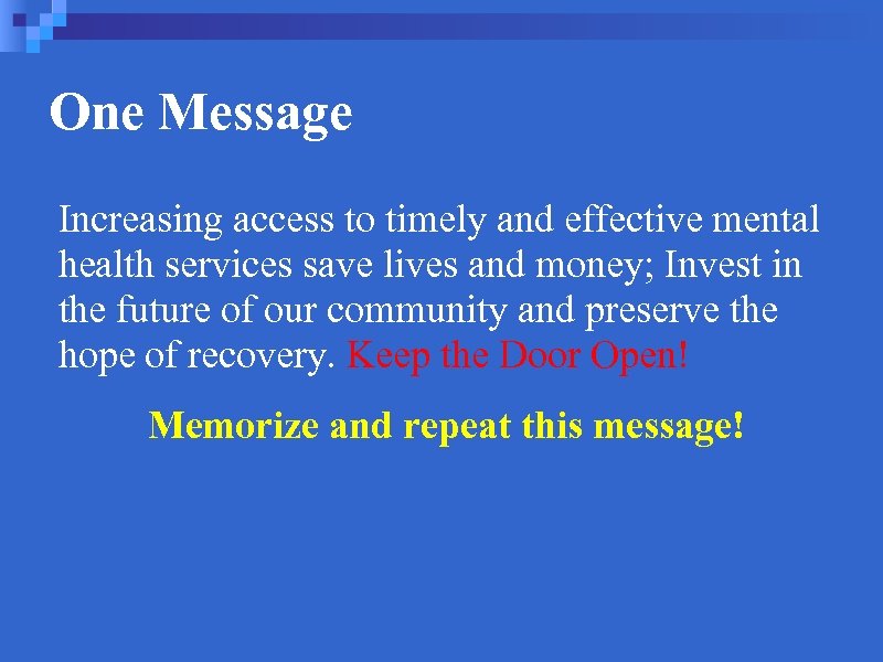 One Message Increasing access to timely and effective mental health services save lives and