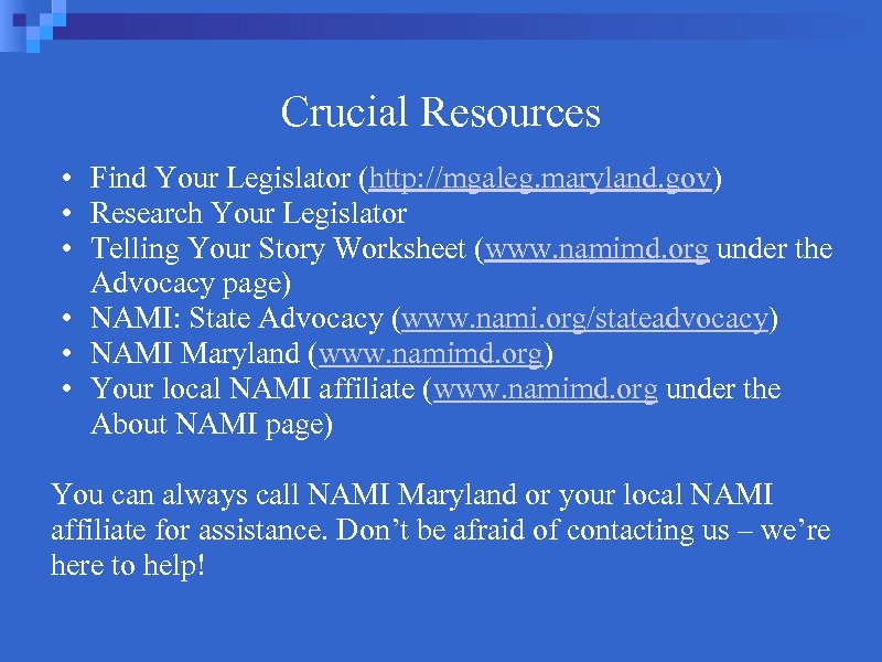 Crucial Resources • Find Your Legislator (http: //mgaleg. maryland. gov) • Research Your Legislator