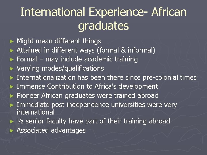 International Experience- African graduates Might mean different things ► Attained in different ways (formal