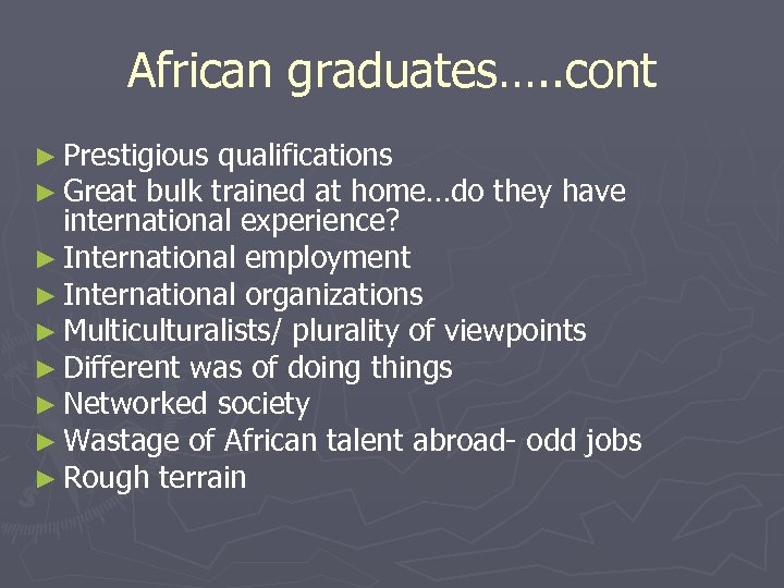 African graduates…. . cont ► Prestigious qualifications ► Great bulk trained at home…do they
