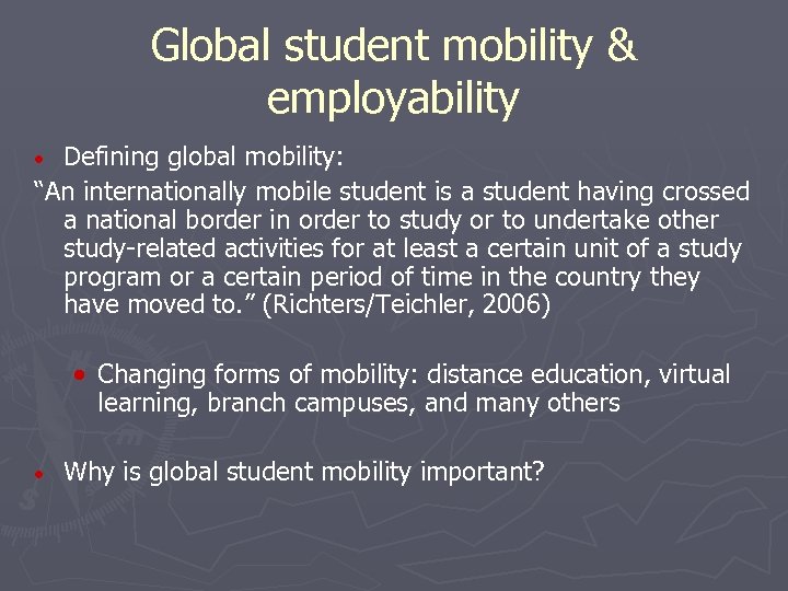 Global student mobility & employability Defining global mobility: “An internationally mobile student is a