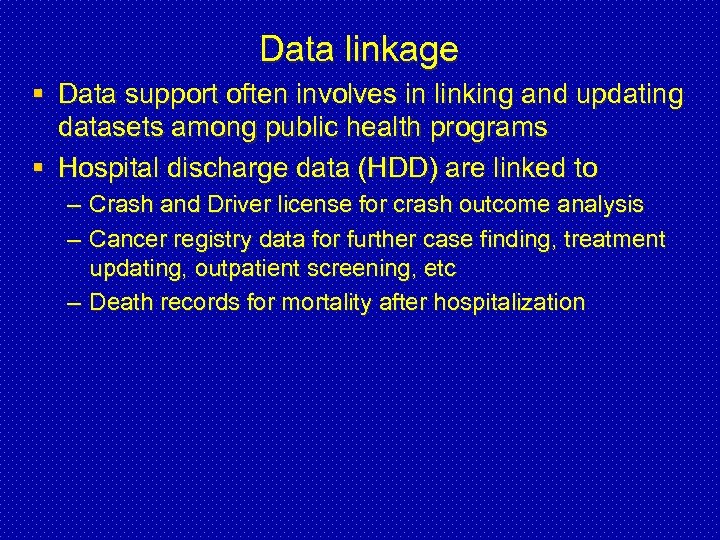 Data linkage § Data support often involves in linking and updating datasets among public