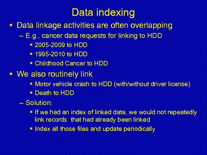 Data indexing § Data linkage activities are often overlapping – E. g. , cancer