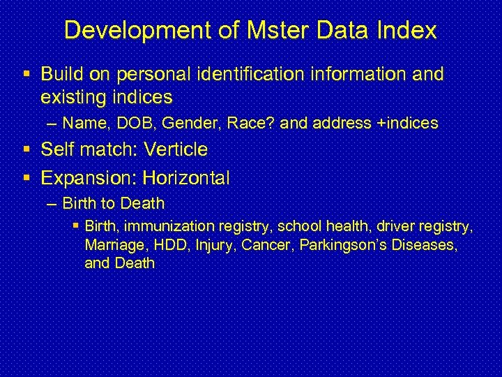 Development of Mster Data Index § Build on personal identification information and existing indices