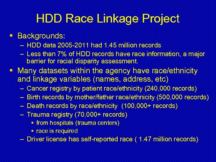 HDD Race Linkage Project § Backgrounds: – HDD data 2005 -2011 had 1. 45