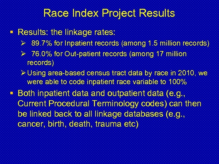 Race Index Project Results § Results: the linkage rates: Ø 89. 7% for Inpatient
