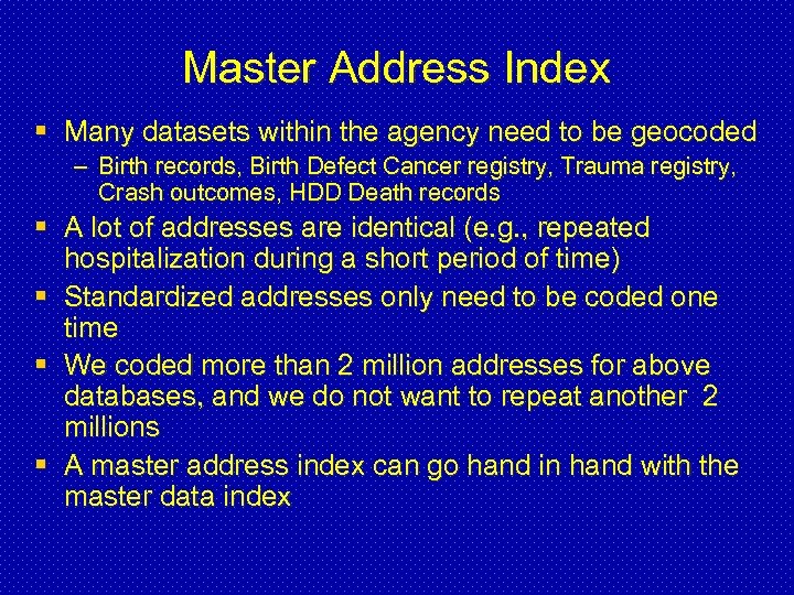 Master Address Index § Many datasets within the agency need to be geocoded –