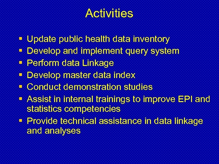 Activities § § § Update public health data inventory Develop and implement query system