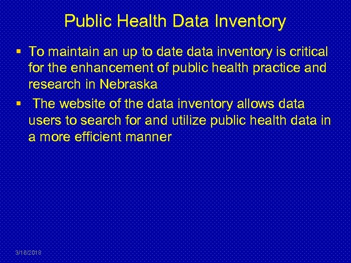 Public Health Data Inventory § To maintain an up to date data inventory is