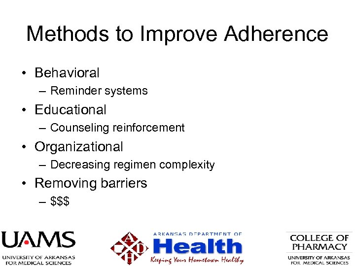 Methods to Improve Adherence • Behavioral – Reminder systems • Educational – Counseling reinforcement