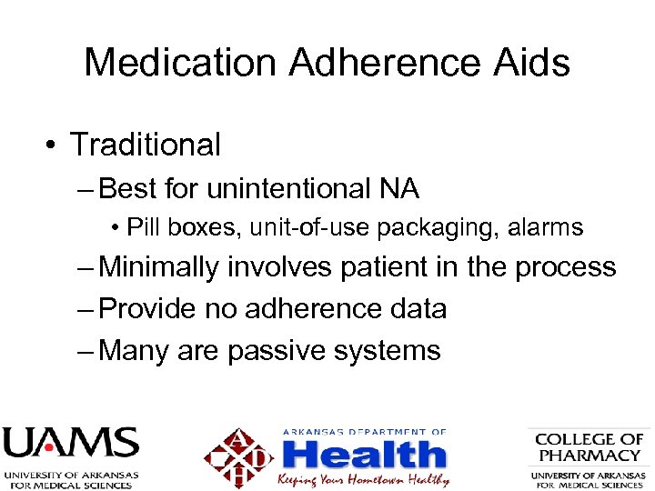 Medication Adherence Aids • Traditional – Best for unintentional NA • Pill boxes, unit-of-use