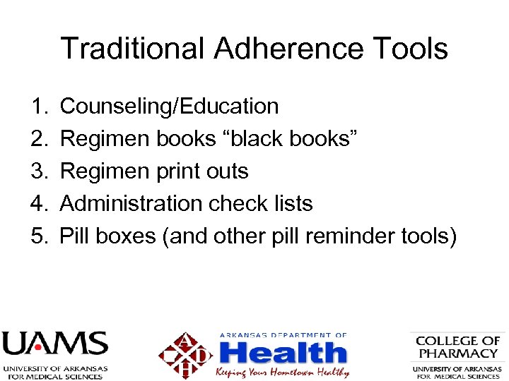 Traditional Adherence Tools 1. 2. 3. 4. 5. Counseling/Education Regimen books “black books” Regimen