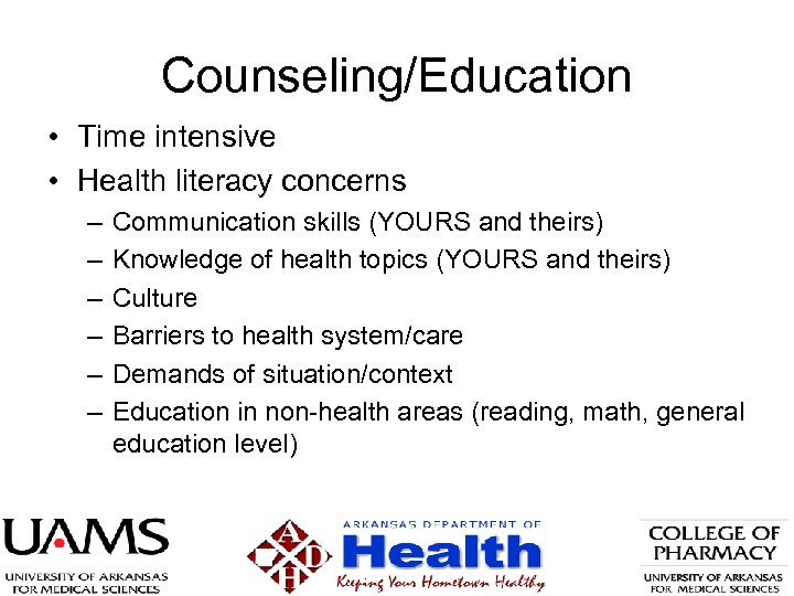Counseling/Education • Time intensive • Health literacy concerns – – – Communication skills (YOURS