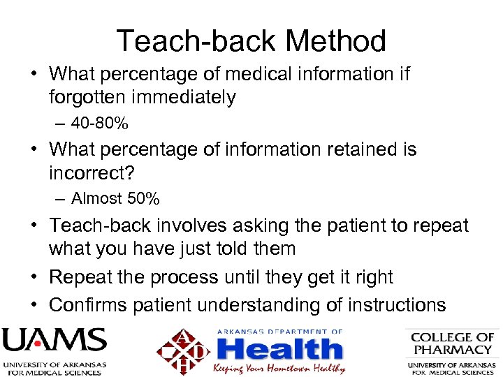 Teach-back Method • What percentage of medical information if forgotten immediately – 40 -80%
