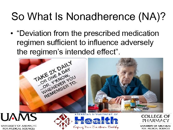 So What Is Nonadherence (NA)? • “Deviation from the prescribed medication regimen sufficient to