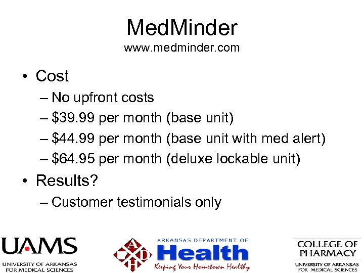 Med. Minder www. medminder. com • Cost – No upfront costs – $39. 99