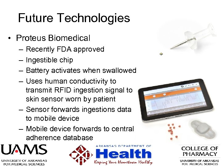 Future Technologies • Proteus Biomedical – – Recently FDA approved Ingestible chip Battery activates