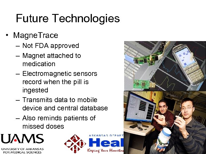 Future Technologies • Magne. Trace – Not FDA approved – Magnet attached to medication