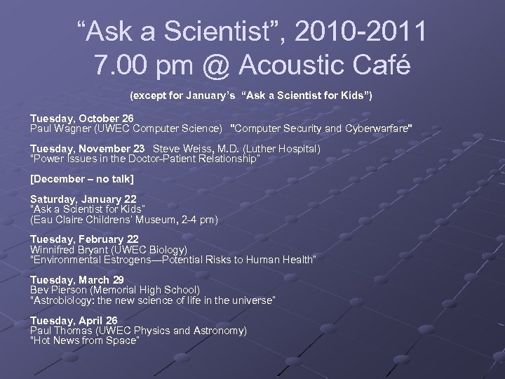 “Ask a Scientist”, 2010 -2011 7. 00 pm @ Acoustic Café (except for January’s