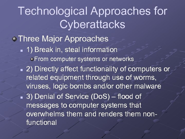 Technological Approaches for Cyberattacks Three Major Approaches n 1) Break in, steal information From