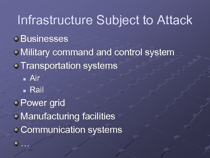 Infrastructure Subject to Attack Businesses Military command control system Transportation systems n n Air