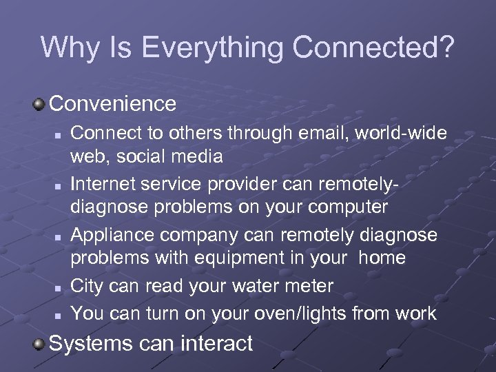 Why Is Everything Connected? Convenience n n n Connect to others through email, world-wide