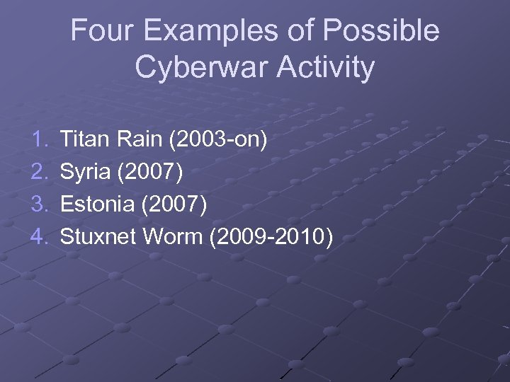 Four Examples of Possible Cyberwar Activity 1. 2. 3. 4. Titan Rain (2003 -on)
