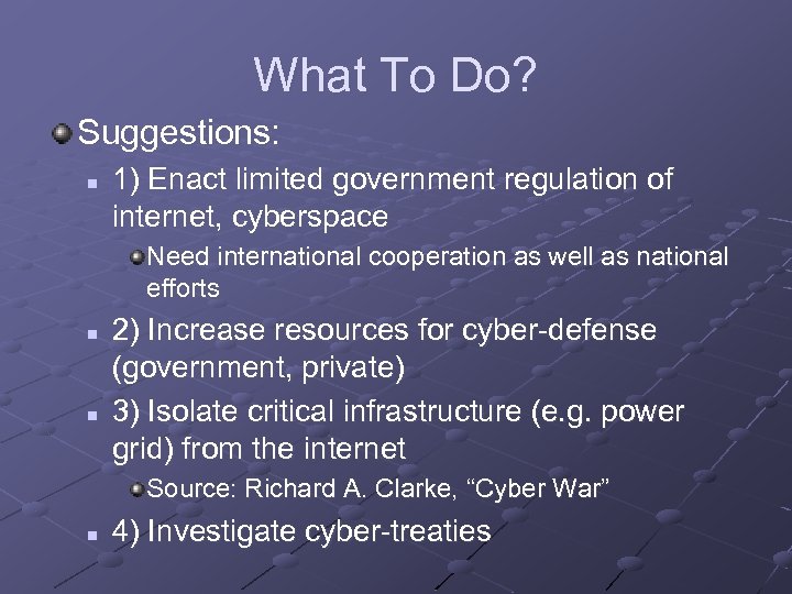 What To Do? Suggestions: n 1) Enact limited government regulation of internet, cyberspace Need
