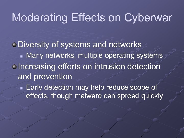 Moderating Effects on Cyberwar Diversity of systems and networks n Many networks, multiple operating
