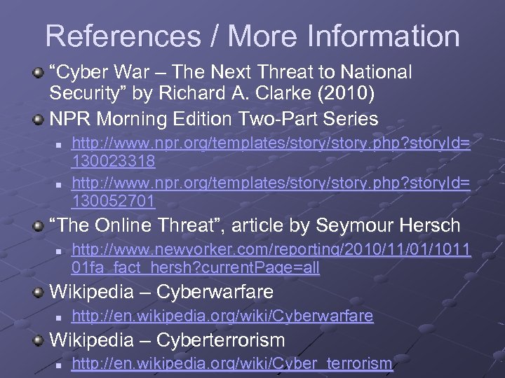 References / More Information “Cyber War – The Next Threat to National Security” by