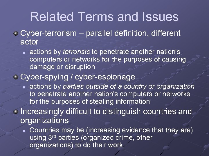 Related Terms and Issues Cyber-terrorism – parallel definition, different actor n actions by terrorists