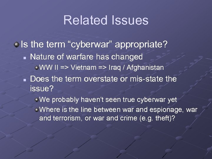 Related Issues Is the term “cyberwar” appropriate? n Nature of warfare has changed WW